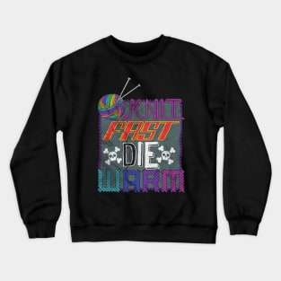 Knit Fast, Die Warm Crewneck Sweatshirt